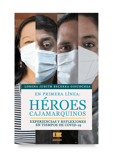 En primera línea: héroes cajamarquinos de Lorena Becerra. Emergencia sanitaria de la COVID-19