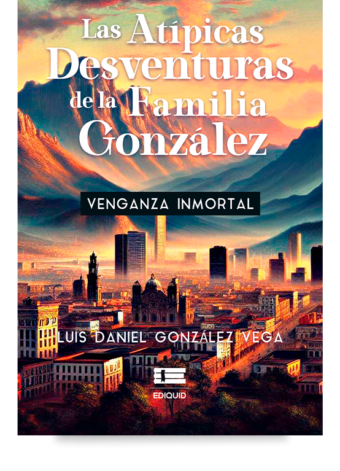 Las atípicas desventuras de la familia González (Luis Daniel González Vega)