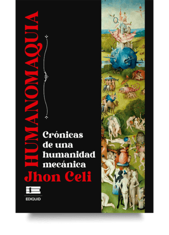 Humanomaquia. Crónicas de una humanidad mecánica (Jhon Celi)