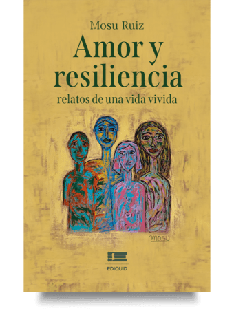 Amor y resiliencia: relatos de una vida vivida - Mosu Ruiz