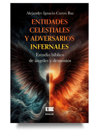 Entidades celestiales y adversarios infernales - Alejandro Ignacio Castro Baz