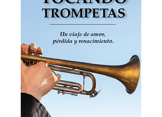 Portada del libro Tocando trompetas de Wilson José Quispe Aylas, que narra un viaje de amor, pérdida y renacimiento.