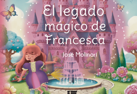 Portada del libro "El legado mágico de Francesca" de José Molinari, una aventura de magia y valentía en el reino de Valoria.