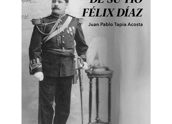 Portada del libro "El sobrino de su tío Félix Díaz" de Juan Pablo Tapia Acosta, una obra sobre la vida y exilio de Félix Díaz Prieto.