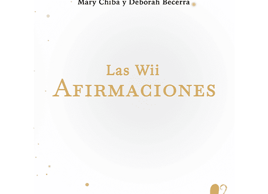 Portada del libro "Las wii afirmaciones" de Mary Chiba y Deborah Becerra, una guía para transformar tu vida con afirmaciones poderosas.
