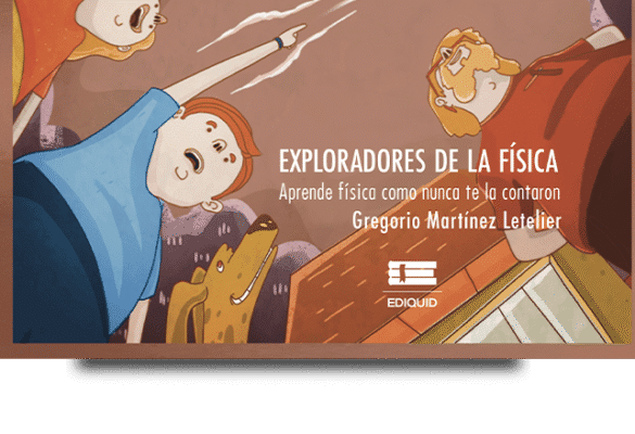 Portada del libro Exploradores de la Física de Gregorio Martínez Letelier, que presenta relatos de física para niños.