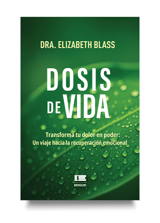 Portada del libro Dosis de vida, de Elizabeth Blass. Una guía de cuentos y reflexiones para la sanación emocional y espiritual. Portada del libro Dosis de vida, de Elizabeth Blass. Obra que combina psicología, espiritualidad y cuentos para cuidar la salud emocional.