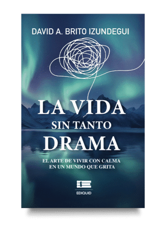 Portada del libro La vida sin tanto drama, escrito por David A. Brito Izundegui. Guía de desarrollo personal para vivir con menos drama emocional