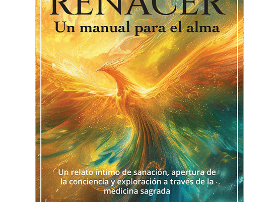Portada de «Renacer: un manual para el alma» de Eduardo Sierra, libro sobre psicodélicos y sanación interior
