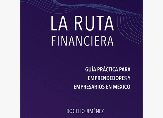 Libro La ruta financiera sobre presupuestos personales y empresariales para emprendedores en México