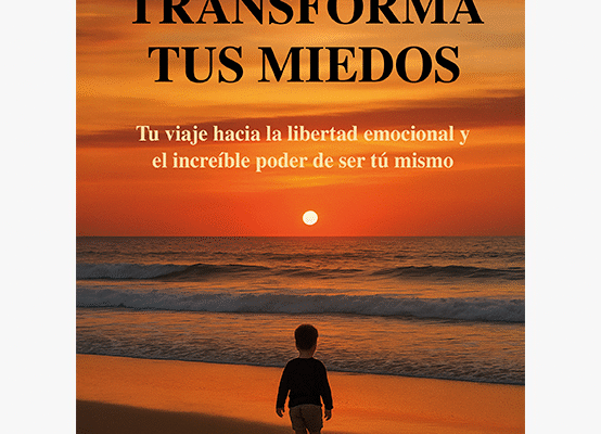 Portada de Transforma tus miedos, libro de gestión emocional con 18 etapas para superar miedos y vivir con autenticidad.