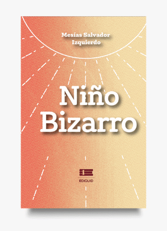 Libro Niño bizarro, memorias inspiradoras de Mesías Salvador Izquierdo.