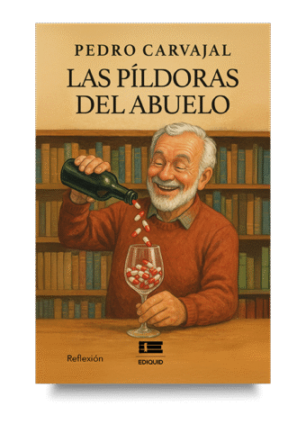 Portada de Las píldoras del abuelo de Pedro Carvajal, novela sobre memoria, enseñanzas familiares y autodescubrimiento.