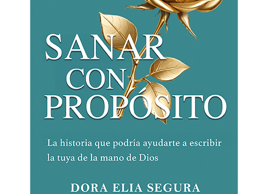 Fe y sanación en Sanar con propósito, libro de Dora Elia Segura sobre transformación espiritual.