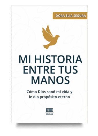 Portada de Mi historia entre tus manos de Dora Elia Segura, un libro sobre fe y transformación espiritual.