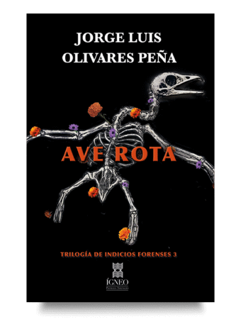Portada del libro Ave rota, cierre de la trilogía Indicios forenses de Jorge Luis Olivares Peña.