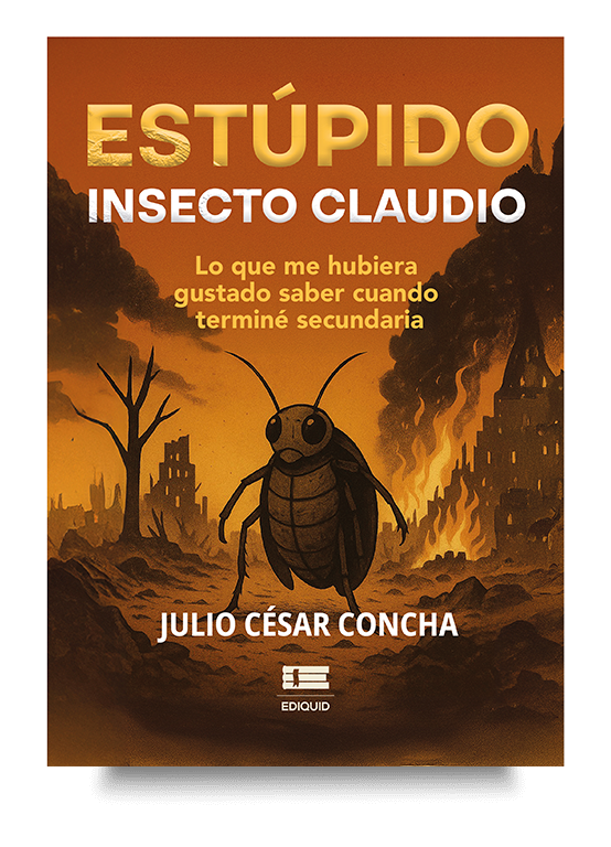 Reflexión vital en Estúpido insecto Claudio de Julio César Concha. Reflexión vital en el libro Estúpido insecto Claudio de Julio César Concha.