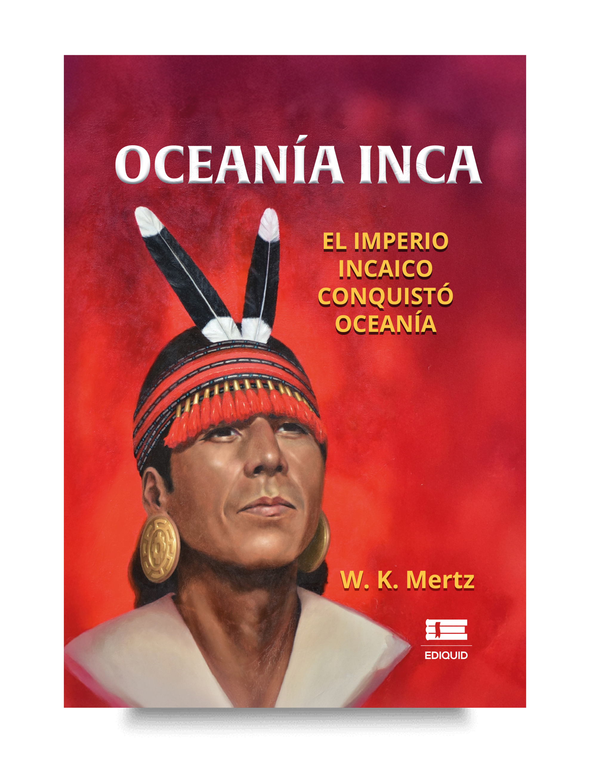 Una investigación sobre los posibles viajes marítimos del Imperio Inca hacia Oceanía. Portada de Oceanía Inca: El Imperio Incaico conquistó Oceanía, libro sobre las expediciones incas y la navegación hacia el Pacífico.